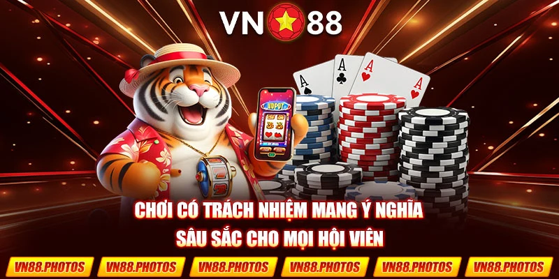 Chơi có trách nhiệm mang ý nghĩa sâu sắc cho mọi hội viên