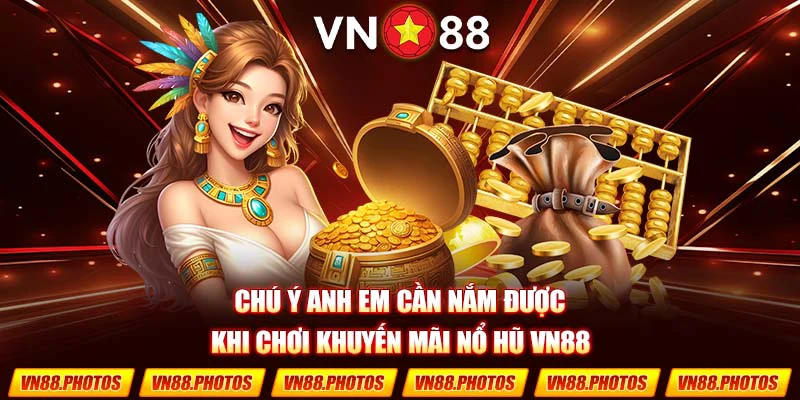 Chú ý anh em cần nắm được khi chơi khuyến mãi nổ hũ VN88