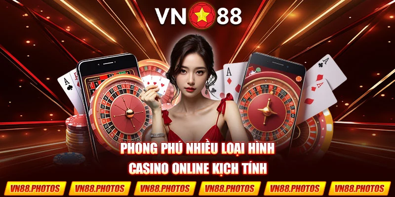 Phong phú nhiều loại hình Casino Online kịch tính