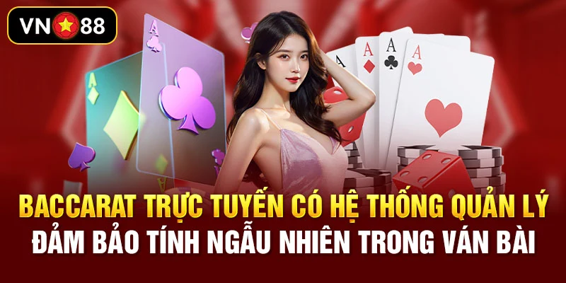 Baccarat trực tuyến có hệ thống quản lý đảm bảo tính ngẫu nhiên trong ván bài