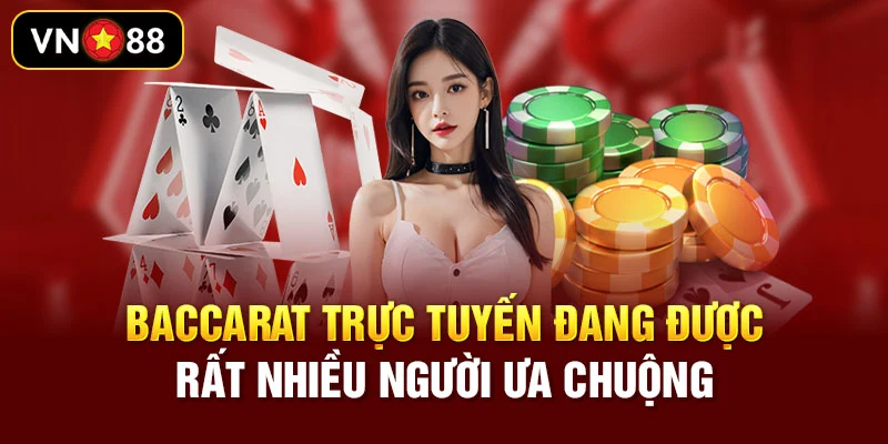 Baccarat trực tuyến đang được rất nhiều người ưa chuộng