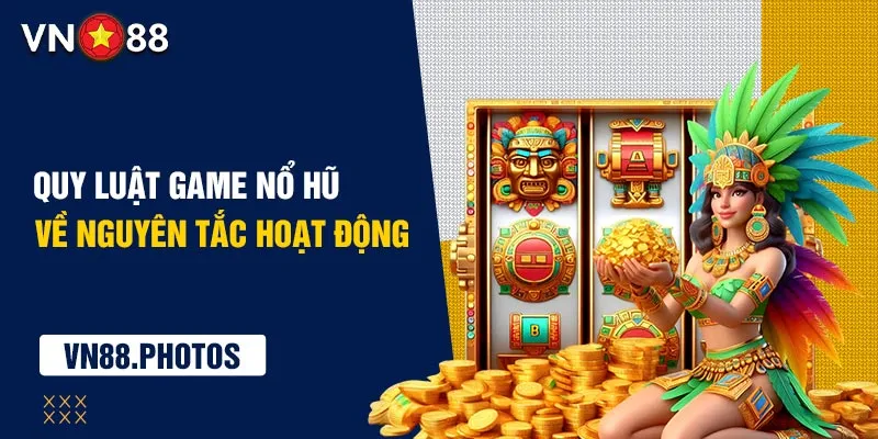 Quy luật game nổ hũ về nguyên tắc hoạt động