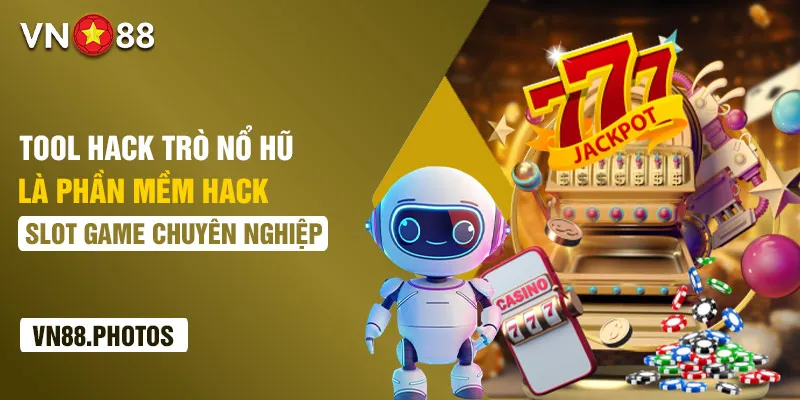 Tool hack trò nổ hũ là phần mềm hack slot game chuyên nghiệp