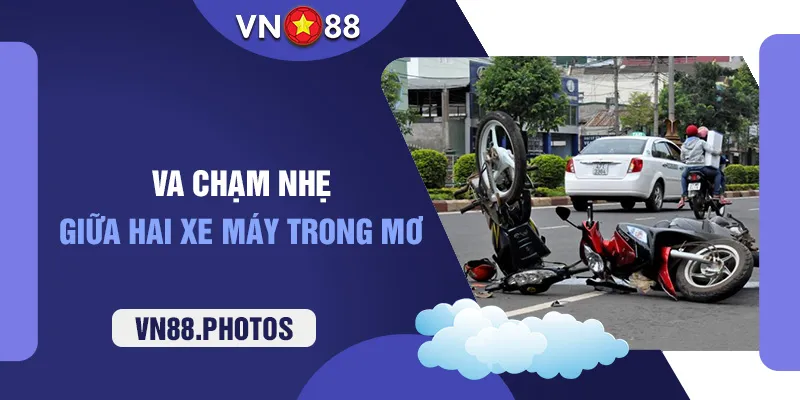 Va chạm nhẹ giữa hai xe máy trong mơ