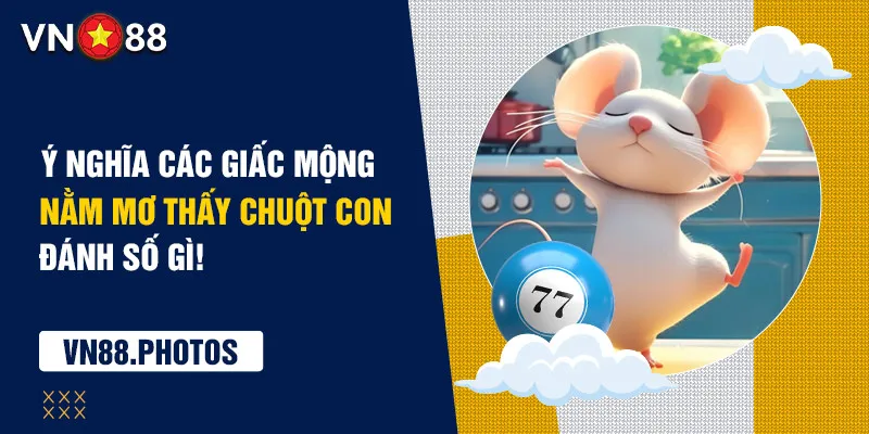 Ý nghĩa các giấc mộng nằm mơ thấy chuột con đánh số gì!