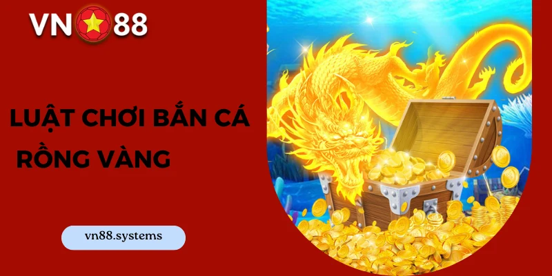 Luật chơi bắn cá rồng vàng